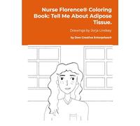 Nurse Florence® Coloring Book: Tell Me About Adipose Tissue.