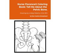 Nurse Florence® Coloring Book: Tell Me About the Pelvic Bone.