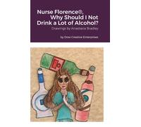 Nurse Florence®, Why Should I Not Drink A Lot Of Alcohol?