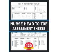 Nurse Head To Toe Assessment Sheets: Checklist for Tracking Patient Condition, Observations and Shift Assessments | 120 Pages.