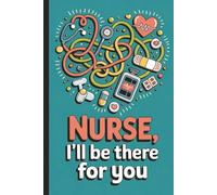 Nurse, I'll be there for you. Funny & Inspirational Gift for Nurses and Healthcare Professionals.: Appreciation Journal for Nursing Students & ... Notes, Shift Planning & Daily reflections.