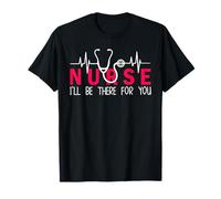 Nurse I'll Be There for You Funny Nursing Nurses T-Shirt