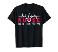 Nurse I'll Be There for You Funny Nursing Nurses T-Shirt Graphique avec Valeur