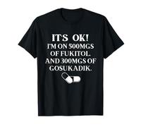 Nurse It's Ok I'm On 500 mg de FUKITOL et 300 mg GO SUKADIK T-Shirt