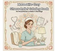Nurse Life: Cozy Stress-Relief Coloring Book for Adults | Relaxing & Heartwarming Pages Celebrating: Everyday Moments of Caring, Compassion, and Calm