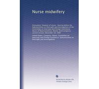 Nurse midwifery: Consumers' freedom of choice : hearing before the Subcommittee on Oversight and Investigations of the Committee on Interstate and ... Congress, second session, December 18, 1980