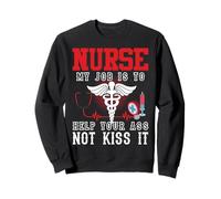 Nurse My Job is to Help Your Ass Not Kiss It Nursing Nurses Sweatshirt