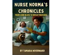 Nurse Norma Chronicles: From Code Blues to Break Throughs