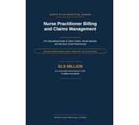 Nurse Practitioner Billing and Claims Management: The Operational Guide to Clean Claims, Denial Appeals, and Revenue Cycle Performance