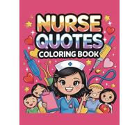 Nurse Quotes Coloring Book: Funny, Inspirational, and Relatable Quotes for Nurses to Relax, Laugh, and De-Stress