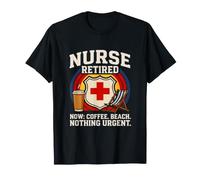 Nurse Retired Now Coffee Beach Rien d'urgent T-Shirt