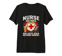 Nurse Retired Now Coffee Beach Rien d'urgent T-Shirt Haut de Gamme