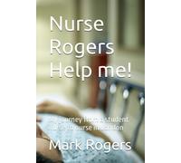 Nurse Rogers Help Me!: My Journey From A Student Nurse To Nurse In London