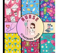 Nurse scrapbook paper: nursing designs featuring stethoscopes, scrubs, hearts, and hospital motifs ,perfect for scrapbooking , card making, collage art and many more DIY projects