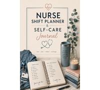 Nurse Shift Planner and Self-Care Journal 2026: 12 Monthly Layouts | Shift Calendar | 31-Day Wellness Tracker | Weekly Organizer | Goal Setting | Reflection Prompts