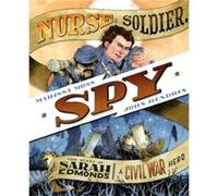 Nurse Soldier Spy The Story of Sarah Edmonds a Civil War Hero by Marissa Moss & Illustrated by John Hendrix Marissa Moss Illustrated by John Hendrix (Auteur)