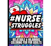 Nurse Struggles: Hilarious Adult Coloring Book for Amazing Nurses: Relatable, Clean Humor for Shift Warriors | Funny Nursing Gift for Stress Relief & Laughs | No Profanity - Just Real Life