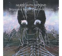Nurse With Wound - Shipwreck Radio: Final. [Import]