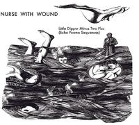 Nurse With Wound - The Little Dipper Minus Two Plus (Echo Poeme Sequences) [Import]