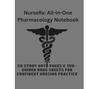 NurseRx: All-in-One Pharmacology Notebook: 50 Study Note Pages & 100+ Guided Drug Sheets for Confident Nursing Practice