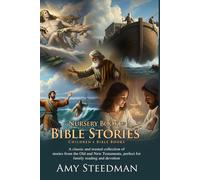 Nursery Book of Bible Stories: Classic Tales for Young Hearts: Timeless Bible Tales of Noah, Moses, David, and Jesus - Fully Illustrated Edition with Author Biography