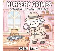 Nursery Crimes: A Marker-Friendly Cute and Cosy Mystery Colouring Book: Cute Case Files Inspired by Classic Nursery Rhymes