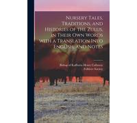 Nursery Tales, Traditions, And Histories Of The Zulus, In Their Own Words With A Translation Into English, And Notes