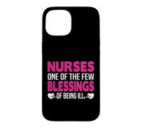 Nurses One of The Few Blessings of Being Ill Funny Nursing Coque pour iPhone 15
