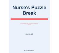 Nurse's Puzzle Break: Relaxing Logic Puzzles and Brain Teasers for Healthcare Heroes: Take a Mental Break from Your Shift with Engaging Puzzles Designed for Busy Nurses