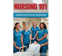 Nursing 101: A Comprehensive Guide to Help You Excel in Your Nursing Career