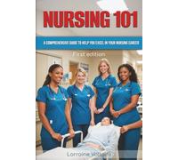 NURSING 101: A COMPREHENSIVE GUIDE TO HELP YOU EXCEL IN YOUR NURSING CAREER