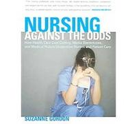 Nursing Against the Odds, Culture and Politics of Health Care Work Suzanne Gordon (Auteur)