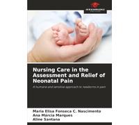 Nursing Care in the Assessment and Relief of Neonatal Pain: A humane and sensitive approach to newborns in pain