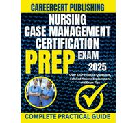 NURSING CASE MANAGEMENT CERTIFICATION EXAM PREP 2025: Over 220+ Practice Questions, detailed Answer Explanations and Exam Tips