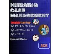 Nursing Case Management Exam Prep 2025: 270+ Up-to-date questions, Comprehensive answers and Expert tips