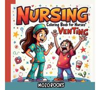Nursing Coloring Book for Nurses Venting: Funny Sarcastic Nurse Coloring Book for Stress Relief, Humor, and Relaxation After Tough Shifts