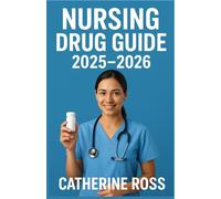 NURSING DRUG GUIDE 2025-2026: Comprehensive Reference for Safe Drug Administration, Dosages, and Nursing Considerations.”