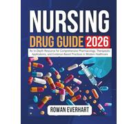 Nursing Drug Guide 2026: An In-Depth Resource for Comprehensive Pharmacology, Therapeutic Applications, and Evidence-Based Practices in Modern Healthcare