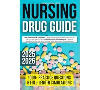 Nursing Drug Guide: Fast, Focused & Fearless - 1000+ Practice Questions & 6 Full-Length Simulations to Build Clinical Confidence, Prevent Medication Errors, and Deliver Safe, Accurate Patient Care