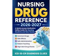 NURSING DRUG REFERENCE 2026-2027: A Quick-Access Medication Safety Guide For Nursing Students And New Nurses With Common Drugs, Side Effects, Safe ... Drug Checks, And ICD-10-CM Diagnosis Clues