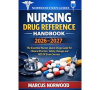 Nursing Drug Reference Handbook 2026-2027: The Essential Nurses Quick Drugs Guide for Clinical Practice, Safety, Dosage and NCLEX Exam Success