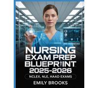 Nursing Exam Prep Blueprint 2025-2026: Complete Review Guide with Test-Taking Strategies, Core Concepts, and Practice Questions for NCLEX, NLE, HAAD, and International Licensure Exams”