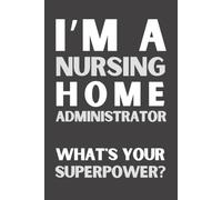 Nursing Home Administrator Gift: Funny Appreciation Notebook | Thank You Journal for Nursing Home Administrators, Long-Term Care Leaders & Healthcare Managers | 6x9 Lined Notebook