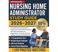 Nursing Home Administrator STUDY GUIDE 2026-2027: Comprehensive Review for Long-Term Care Administrators with 1500 Questions on Regulations, Finance, HR, and Quality Assurance Standards