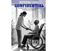Nursing Home Confidential: THE HEARTBEAT OF CARE: A JOURNEY IN NURSING AND RECOVERY