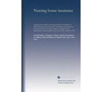 Nursing home insurance: exploiting fear for profit : joint hearing before the Subcommittee on Health and Long-Term Care and the Subcommittee on ... One Hundredth Congress, first session,...
