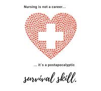 Nursing Is Not A Career... It´s A Postapocalyptic Survival Skill.: Positive Affirmation, Motivational Notebook, Journal, Nurse Diary (100 Pages)