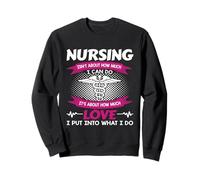 Nursing Isn't About How Much I Can Do Nurse Love Sweatshirt