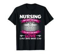 Nursing Isn't About How Much I Can Do Nurse Love T-Shirt Graphique avec Valeur