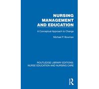 Nursing Management and Education A Conceptual Approach to Change - Michael P. Bowman - Routledge - ebook (ePub) - Livre